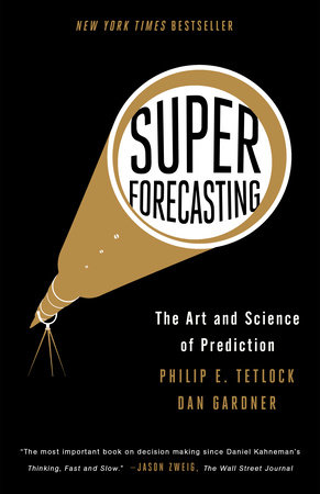 Superforecasting: The Art and Science of Prediction • Philip E. Tetlock & Dan Gardner