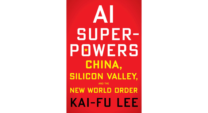 Ai Superpowers: China, Silicon Valley, and the New World Order • Kai-Fu Lee