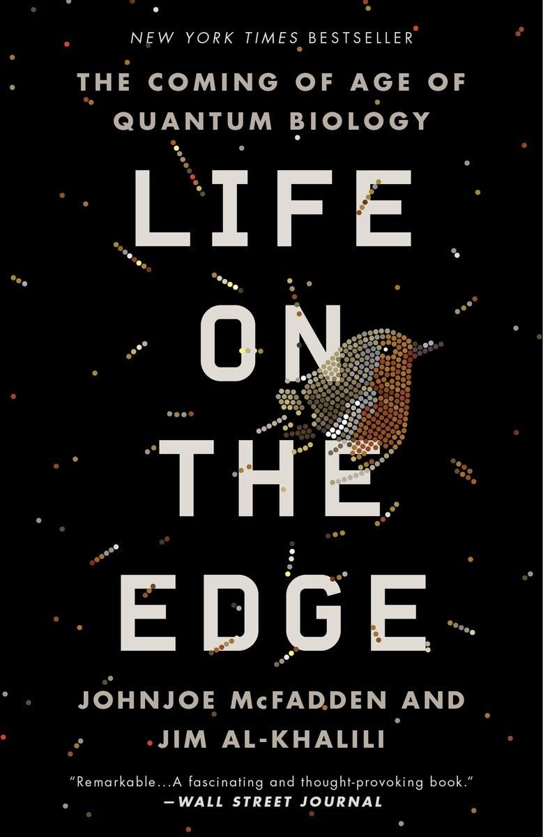 Life on the Edge: The Coming of Age of Quantum Biology • Johnjoe McFadden