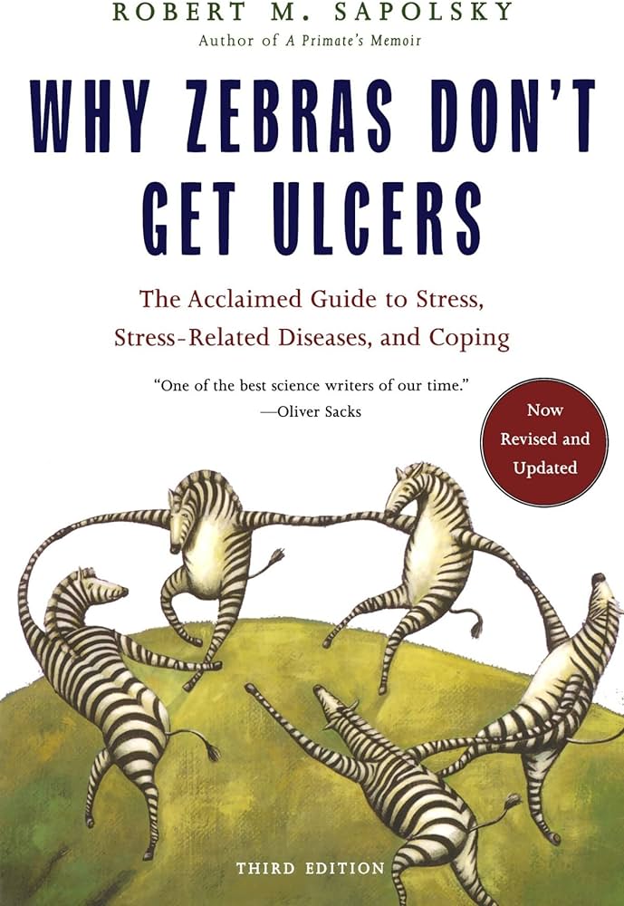 Why Zebras Don't Get Ulcers • Robert Sapolsky